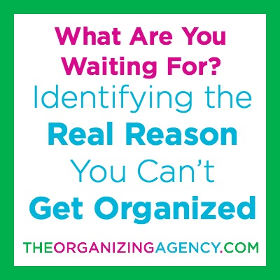 Identify Why You Can't Get Organized